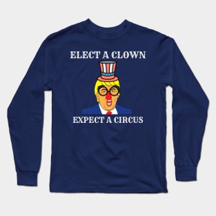 Elect a clown expect a circus Long Sleeve T-Shirt